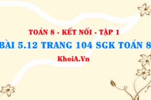 Bài 5.12 trang 104 SGK Toán 8 tập 1 Kết nối tri thức